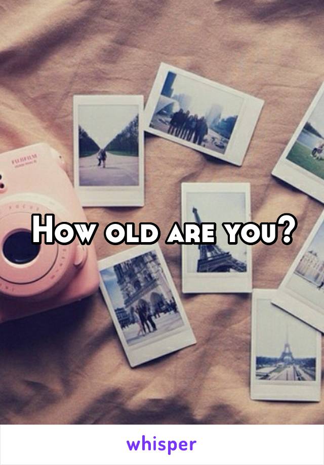 How old are you?