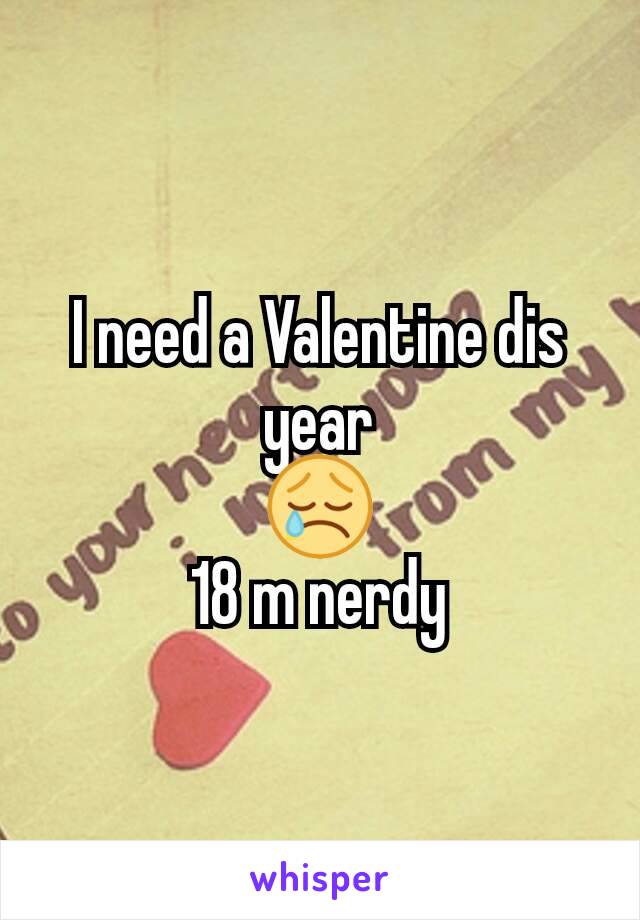 I need a Valentine dis year
😢
18 m nerdy