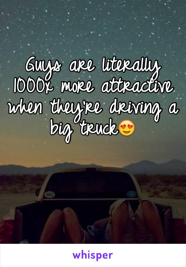 Guys are literally 1000x more attractive when they're driving a big truck😍