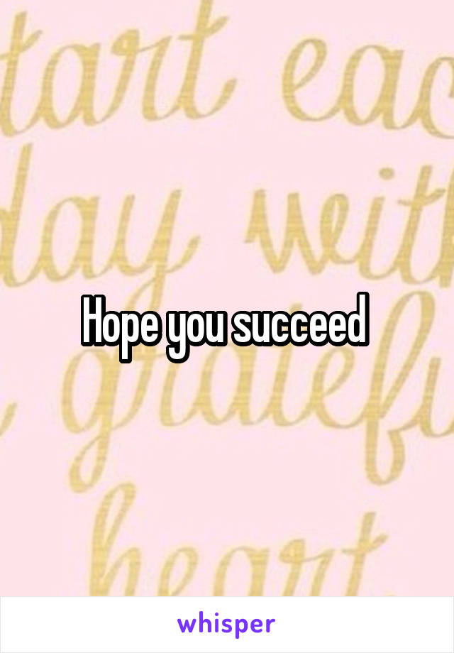 Hope you succeed 