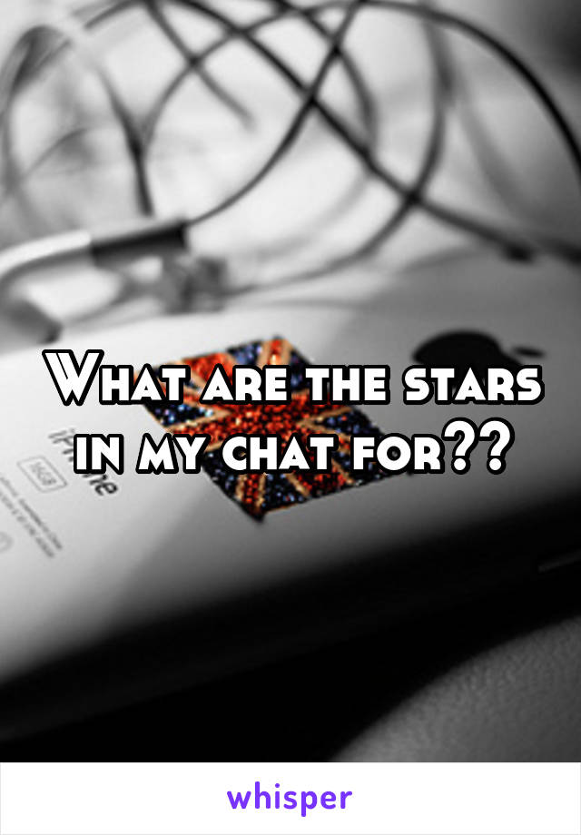 What are the stars in my chat for??