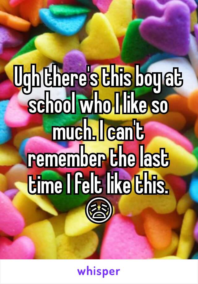 Ugh there's this boy at school who I like so much. I can't remember the last time I felt like this. 😩