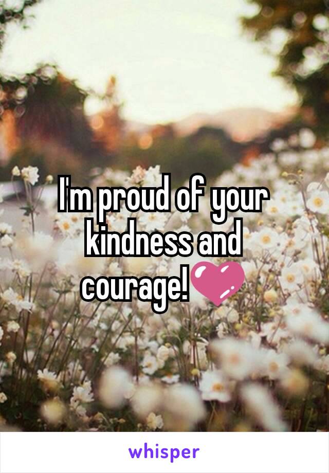 I'm proud of your kindness and courage!💜