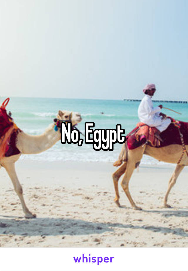 No, Egypt 