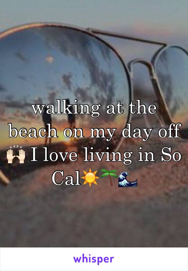 walking at the beach on my day off 🙌🏻 I love living in So Cal☀️🌴🌊