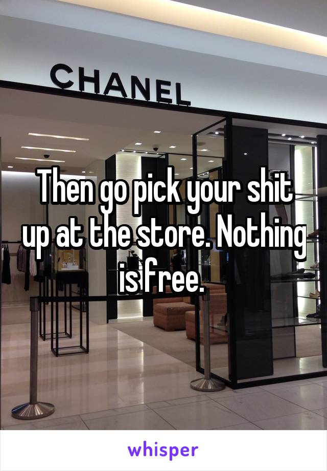 Then go pick your shit up at the store. Nothing is free. 