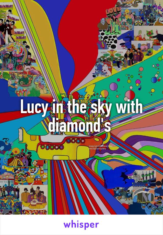 Lucy in the sky with diamond's 