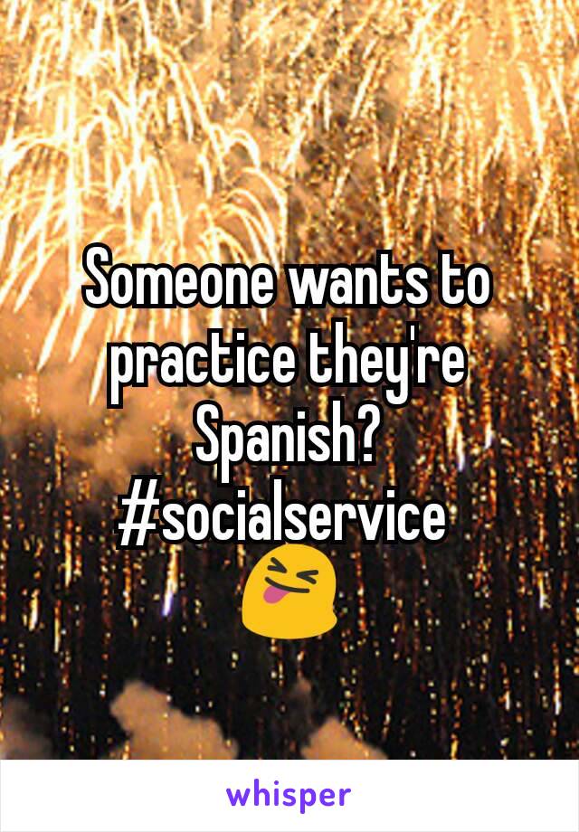 Someone wants to practice they're Spanish?
#socialservice 
😝