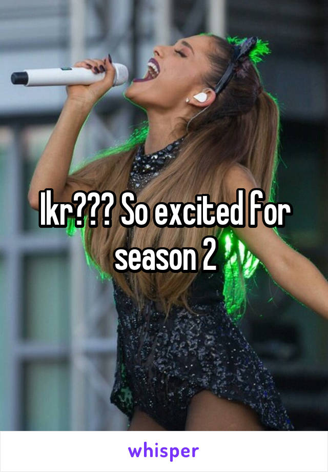 Ikr??? So excited for season 2