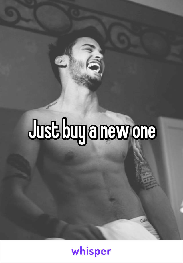 Just buy a new one