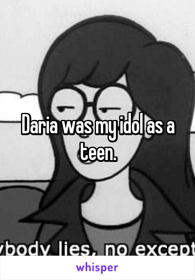 Daria was my idol as a teen.