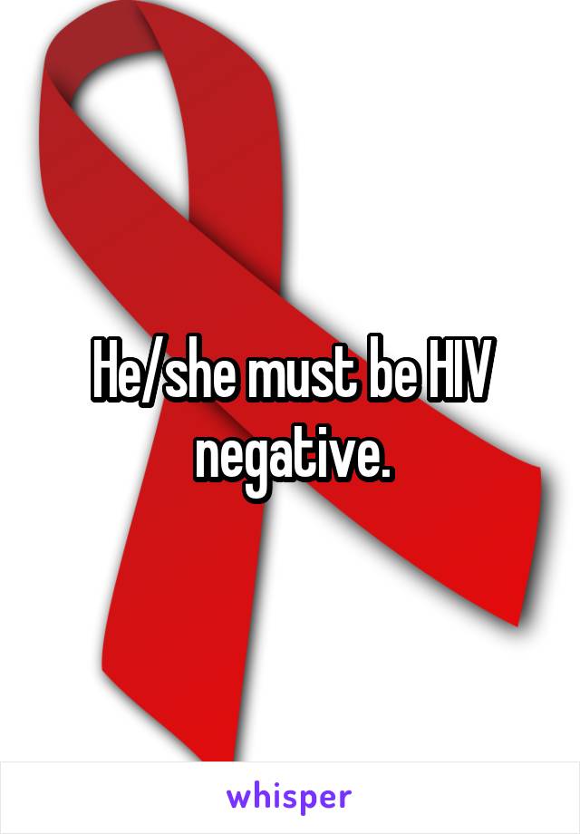 He/she must be HIV negative.