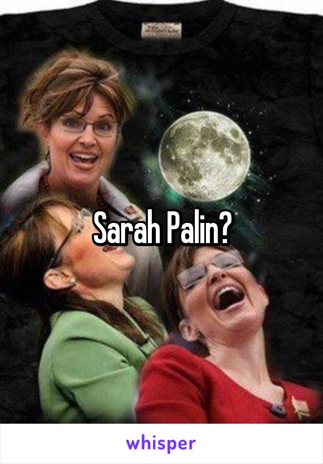 Sarah Palin?