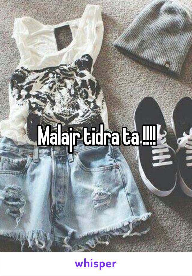 Malajr tidra ta !!!!