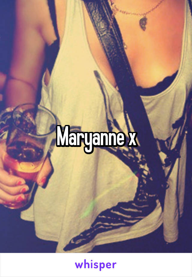 Maryanne x