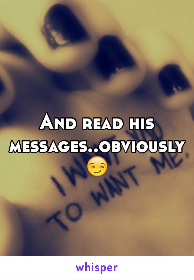 And read his messages..obviously 😏