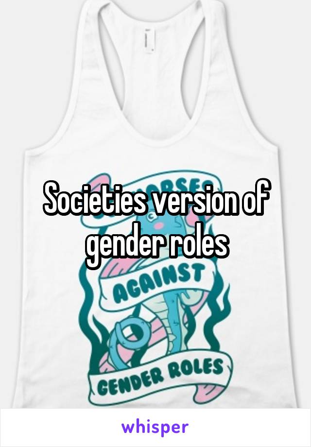 Societies version of gender roles