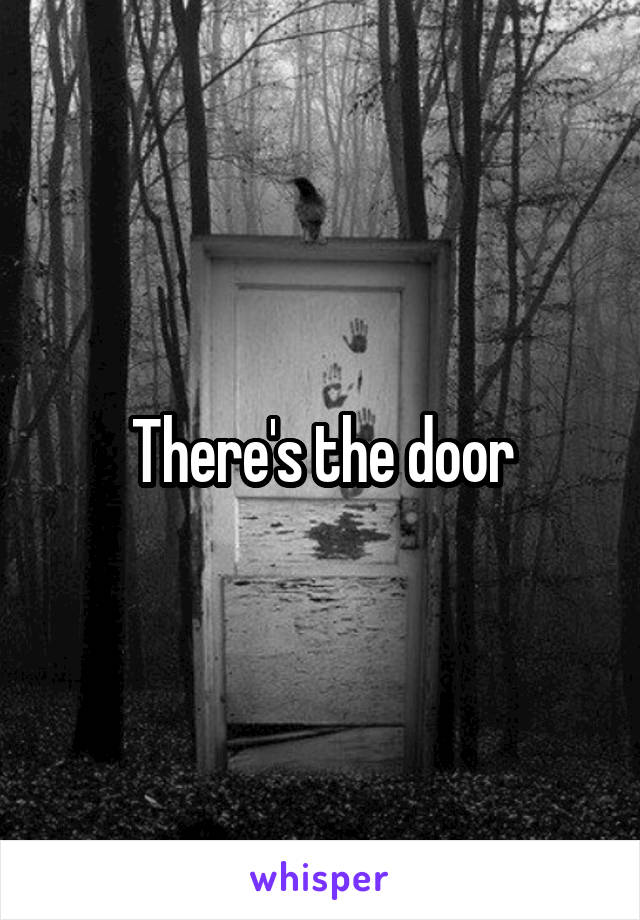 There's the door