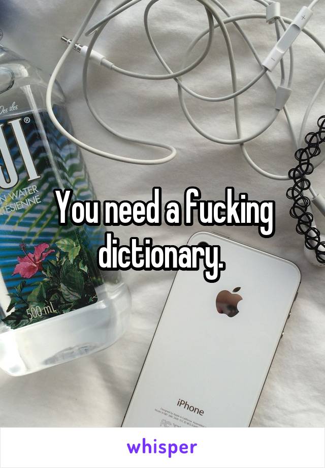 You need a fucking dictionary. 