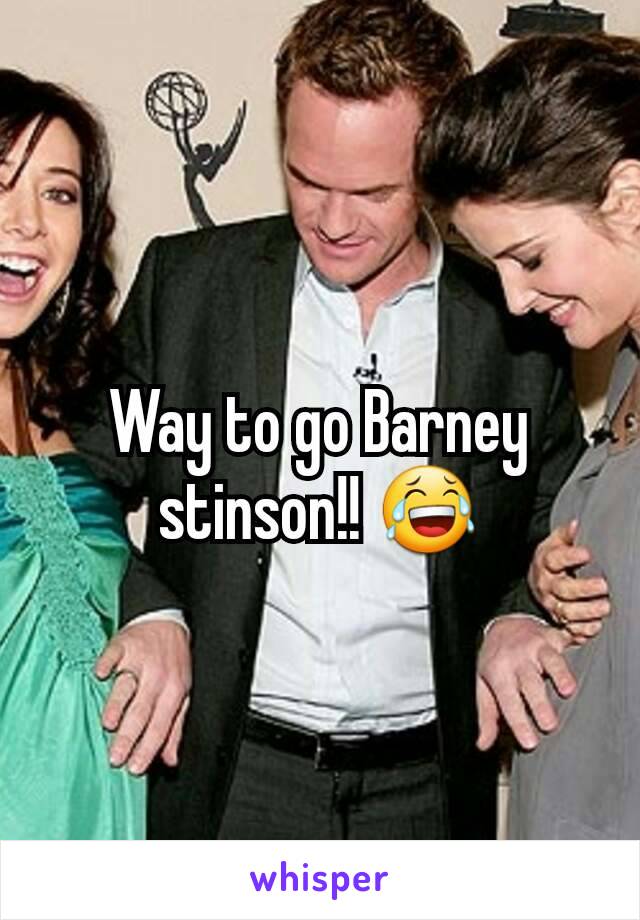 Way to go Barney stinson!! 😂