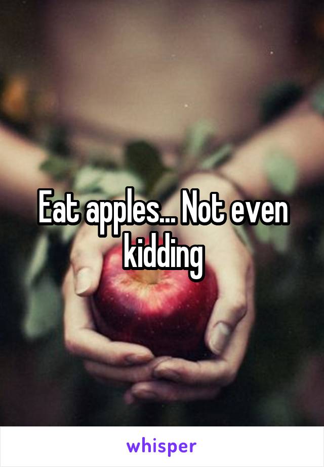 Eat apples... Not even kidding