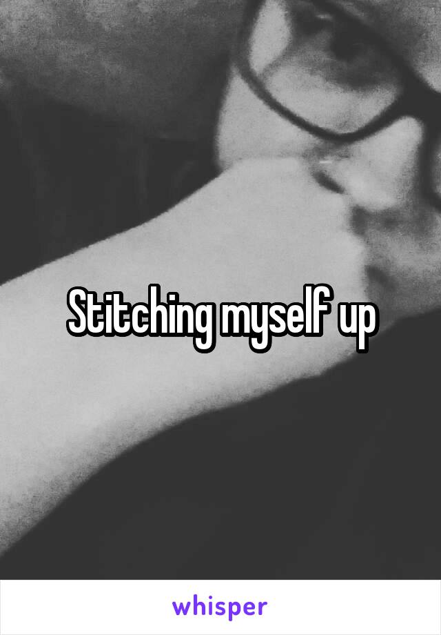 Stitching myself up