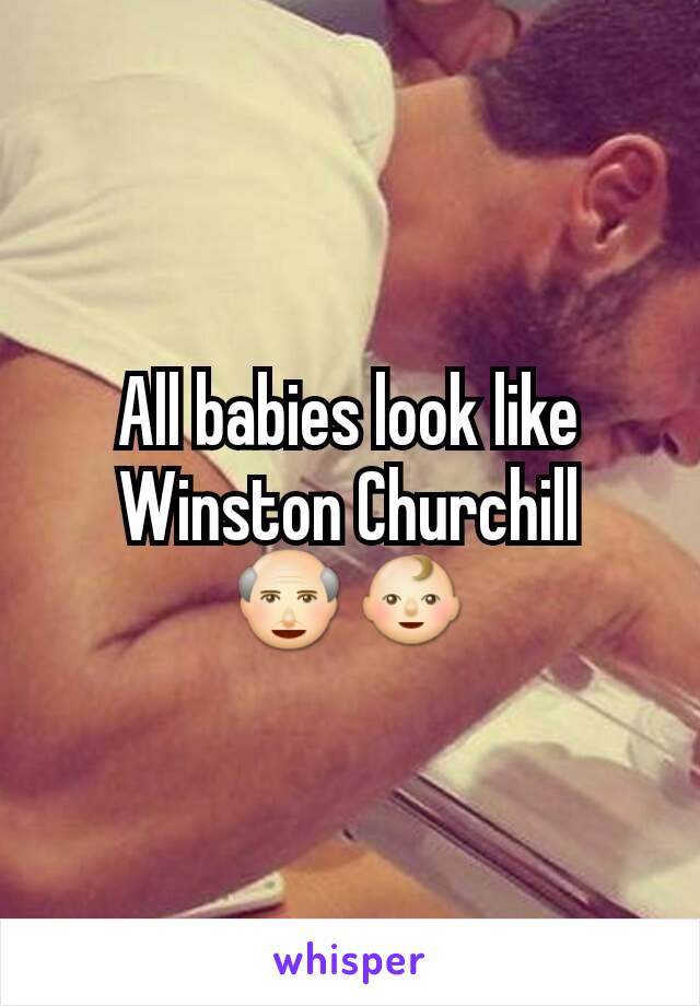 All babies look like Winston Churchill 👴👶