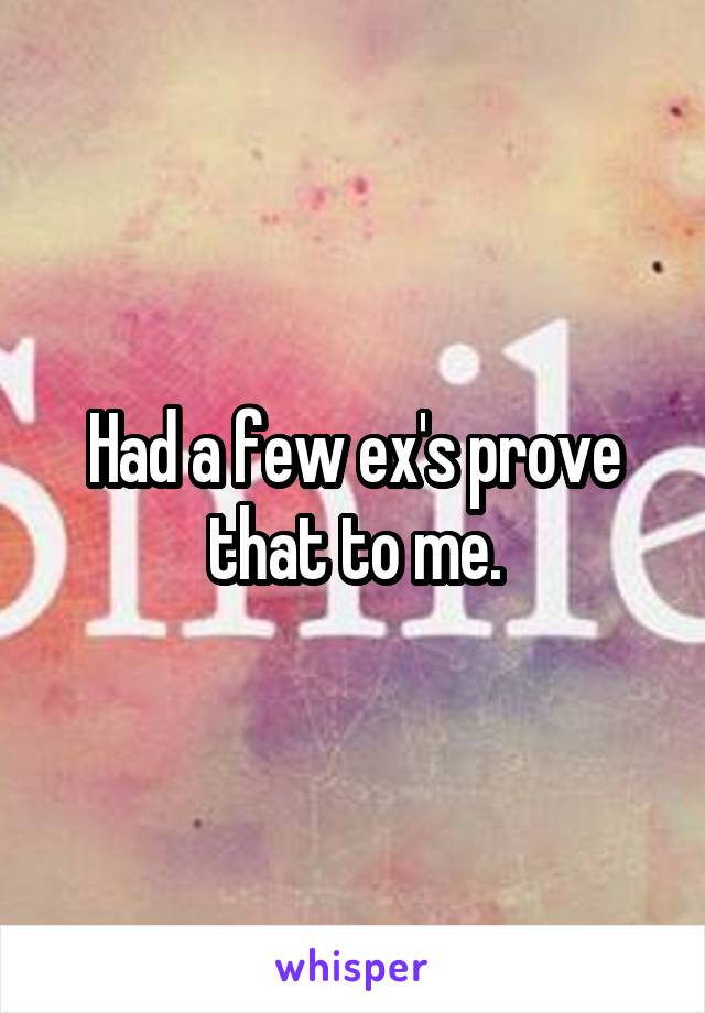 Had a few ex's prove that to me.