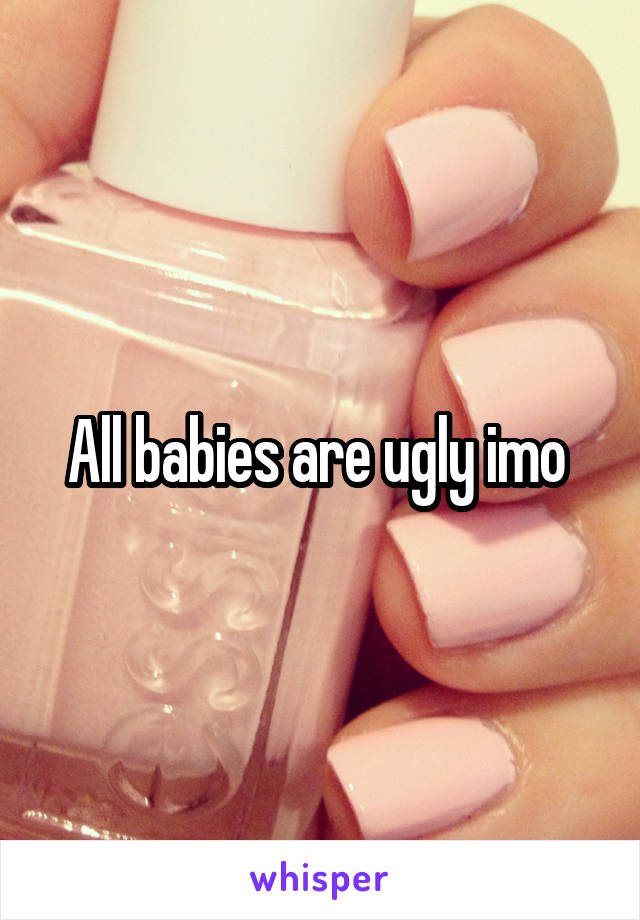 All babies are ugly imo 