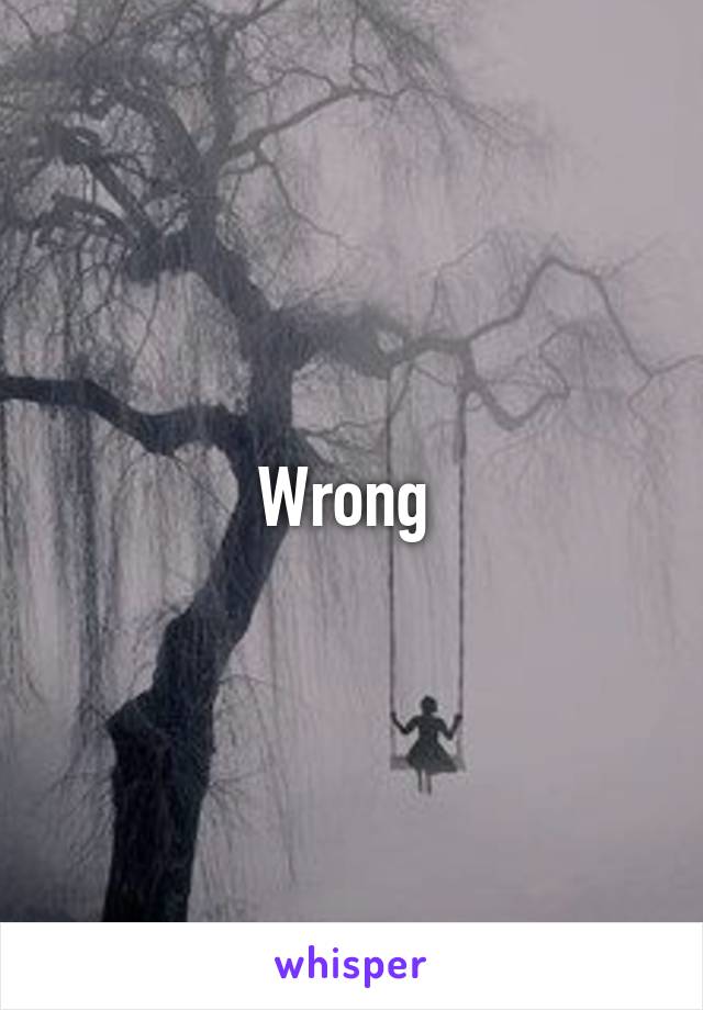 Wrong 