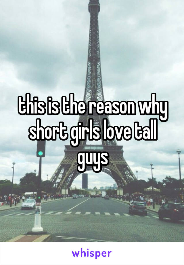 this is the reason why short girls love tall guys