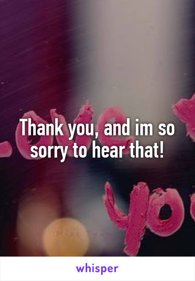 Thank you, and im so sorry to hear that!