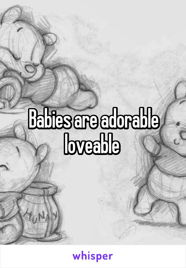 Babies are adorable loveable 