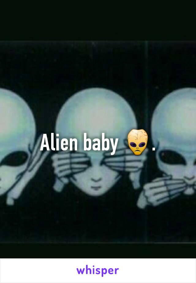 Alien baby 👾.