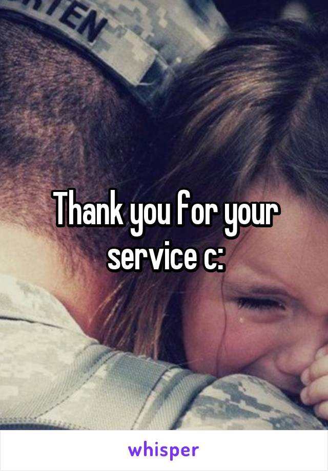 Thank you for your service c: