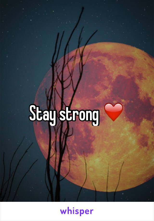 Stay strong ❤️