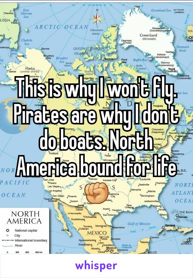 This is why I won't fly.
Pirates are why I don't do boats. North America bound for life✊