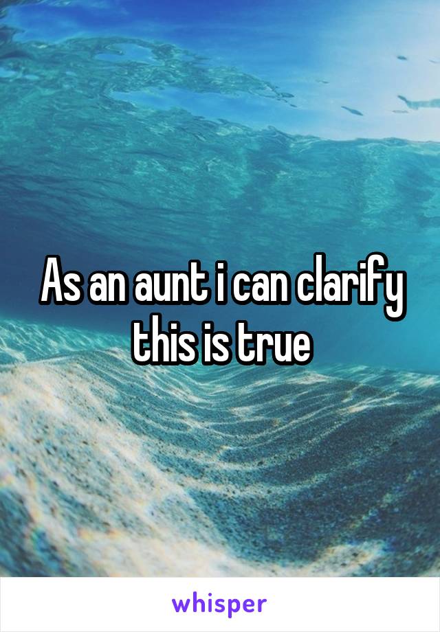 As an aunt i can clarify this is true