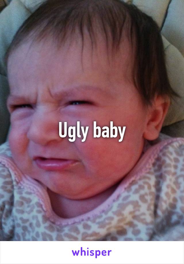 Ugly baby