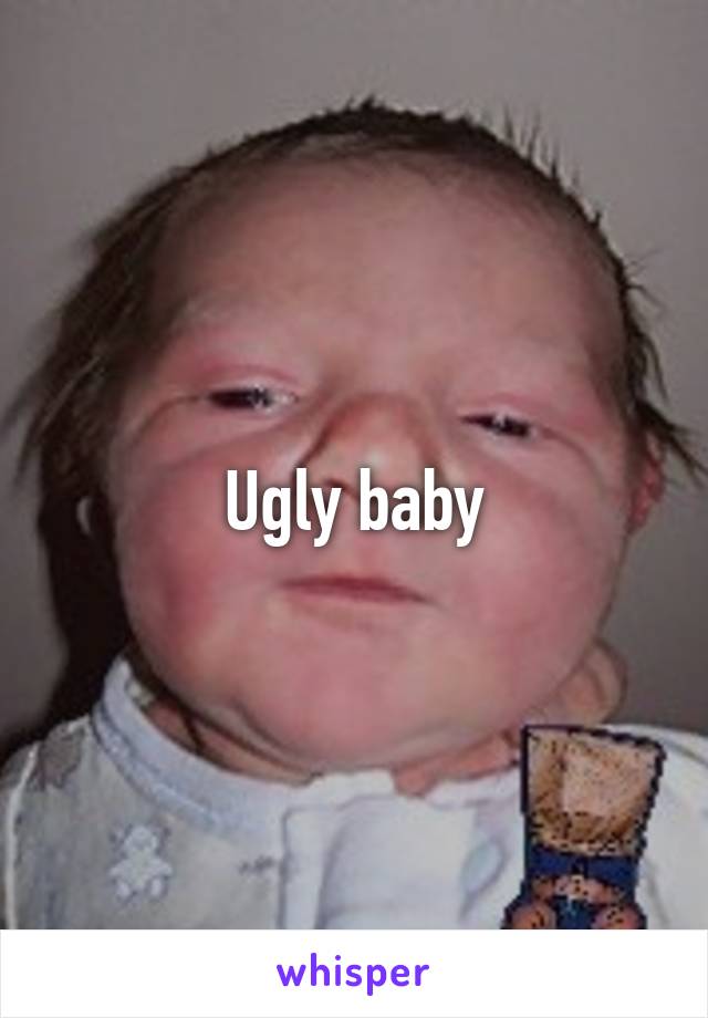 Ugly baby