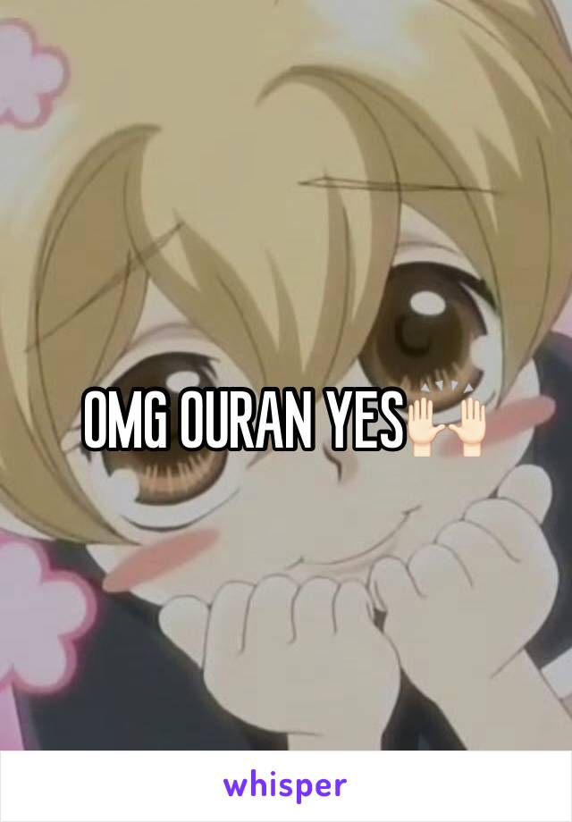 OMG OURAN YES🙌🏻