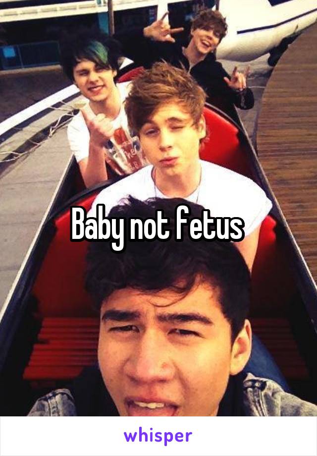 Baby not fetus 