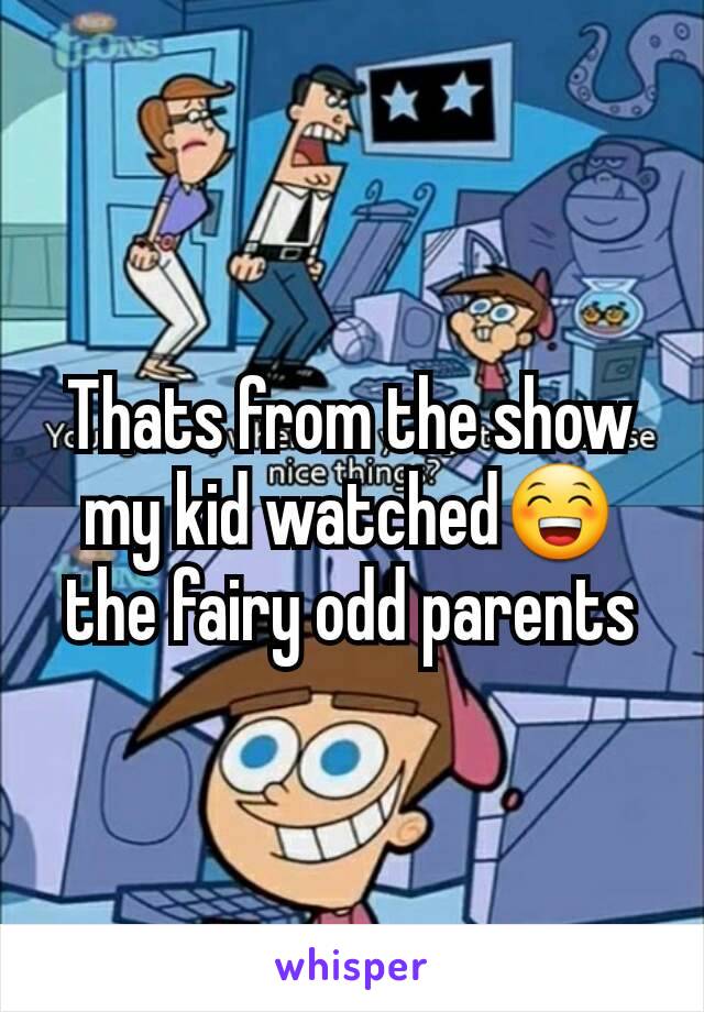 Thats from the show my kid watched😁 the fairy odd parents