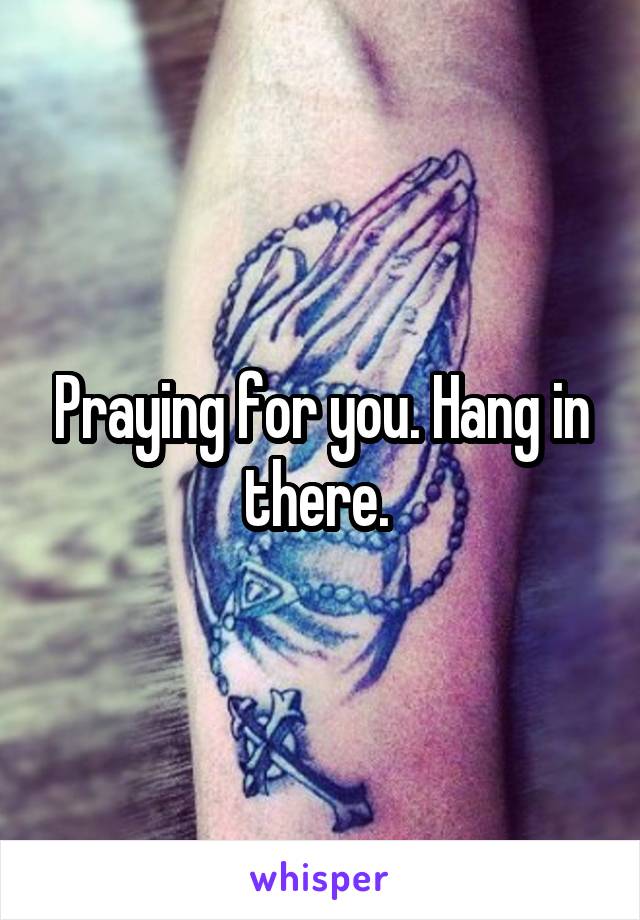 praying-for-you-hang-in-there