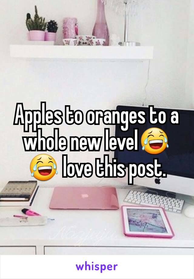 Apples to oranges to a whole new level😂😂 love this post.