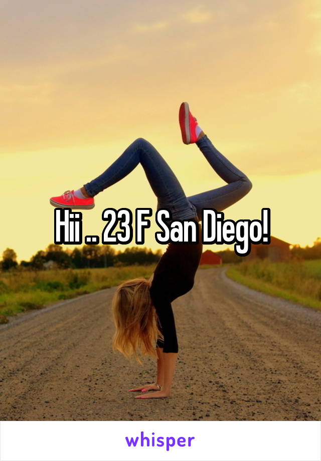 Hii .. 23 F San Diego!