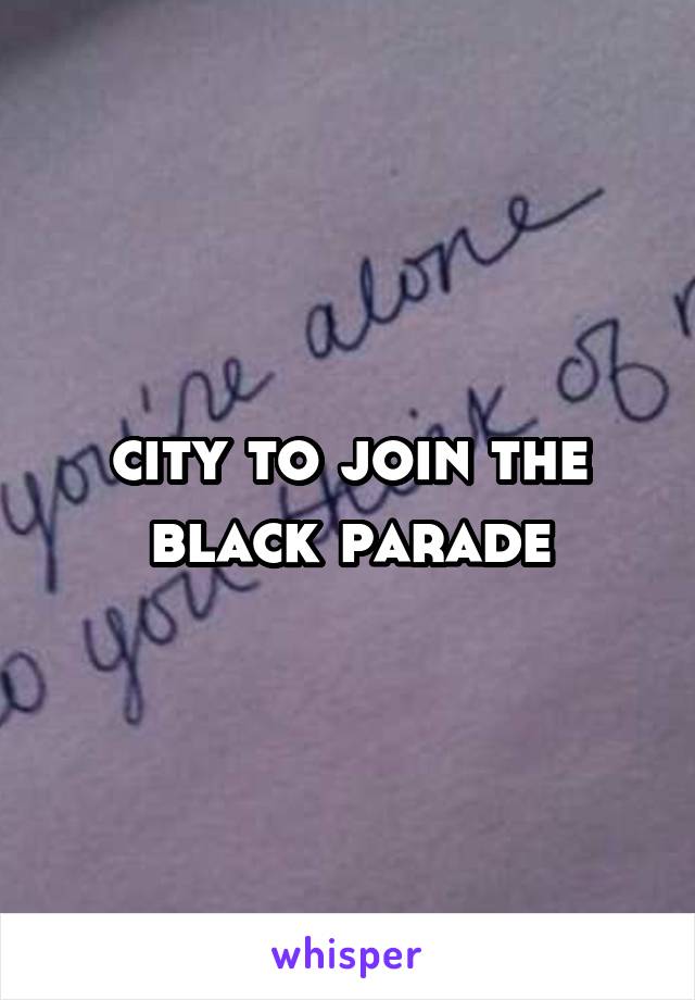 city to join the black parade