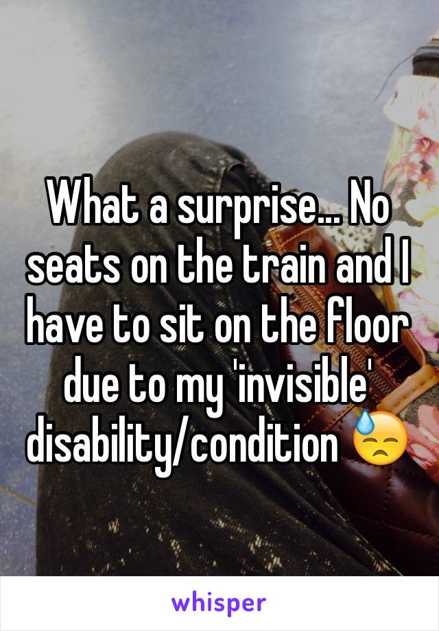 What a surprise... No seats on the train and I have to sit on the floor due to my 'invisible' disability/condition 😓