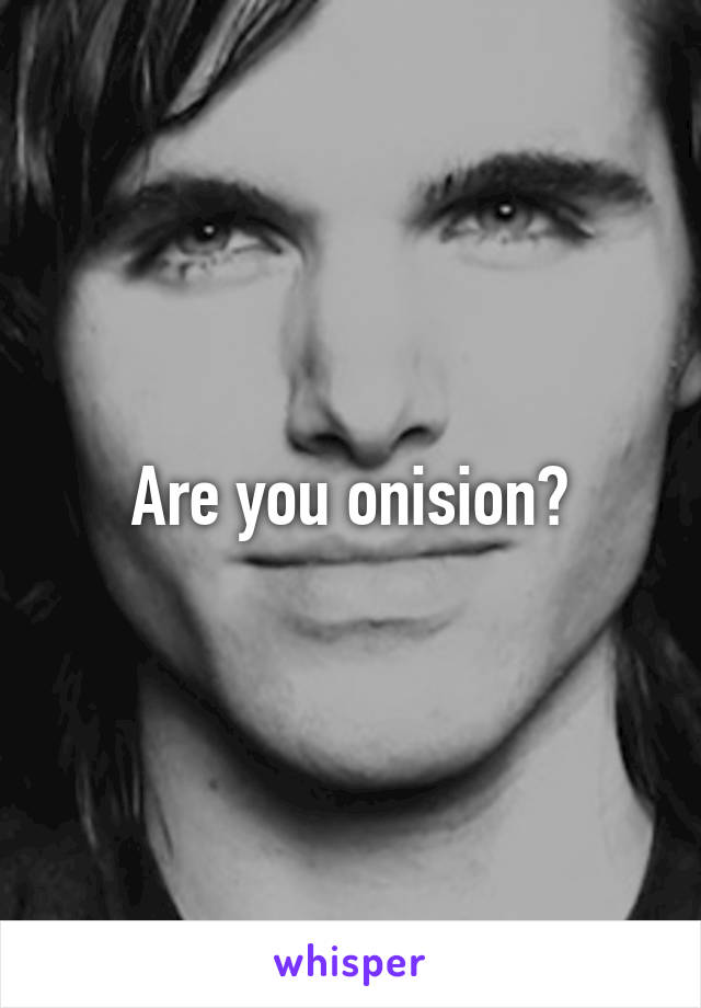 Are you onision?