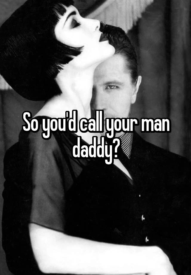 What To Call Your Man Besides Daddy